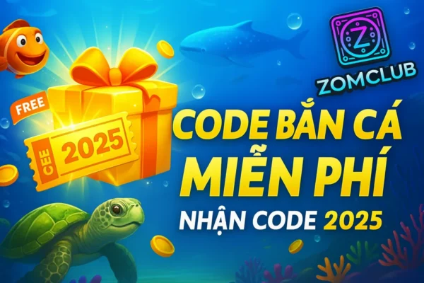Code Bắn Cá ZomClub Miễn Phí – Nhận Code Mới Nhất 2025