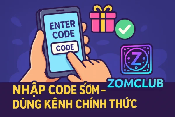 Nhớ nhập code sớm và chỉ dùng code tại các kênh chính thức của ZomClub!