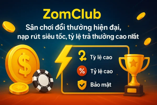 ZomClub – Cổng game đổi thưởng uy tín 18 ZomClub – Sân chơi đổi thưởng hiện đại, nạp rút siêu tốc, tỷ lệ trả thưởng cao nhất